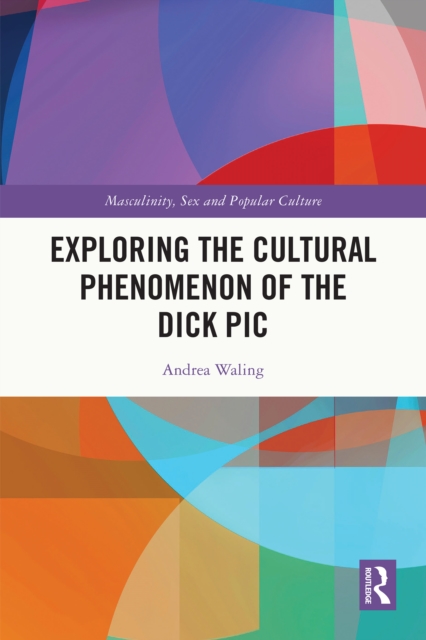 Exploring the Cultural Phenomenon of the Dick Pic, EPUB eBook