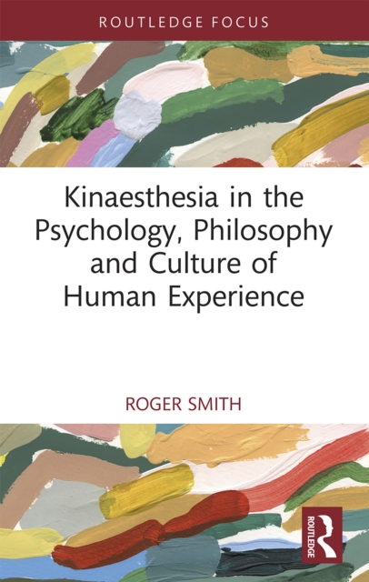 Kinaesthesia in the Psychology, Philosophy and Culture of Human Experience, PDF eBook