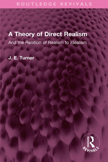 A Theory of Direct Realism : And the Relation of Realism to Idealism, PDF eBook