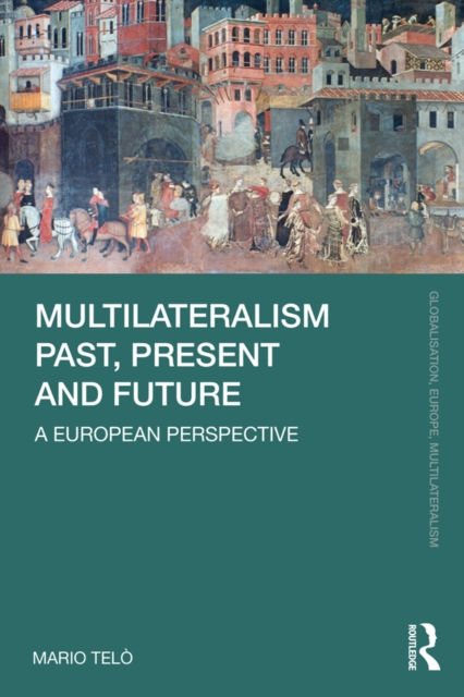 Multilateralism Past, Present and Future : A European Perspective, EPUB eBook