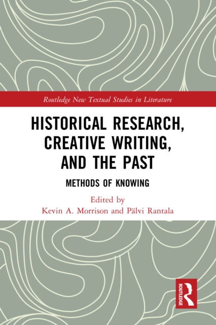 Historical Research, Creative Writing, and the Past : Methods of Knowing, EPUB eBook