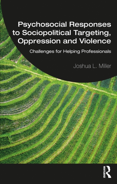 Psychosocial Responses to Sociopolitical Targeting, Oppression and Violence : Challenges for Helping Professionals, PDF eBook