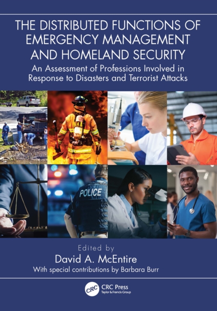 The Distributed Functions of Emergency Management and Homeland Security : An Assessment of Professions Involved in Response to Disasters and Terrorist Attacks, PDF eBook