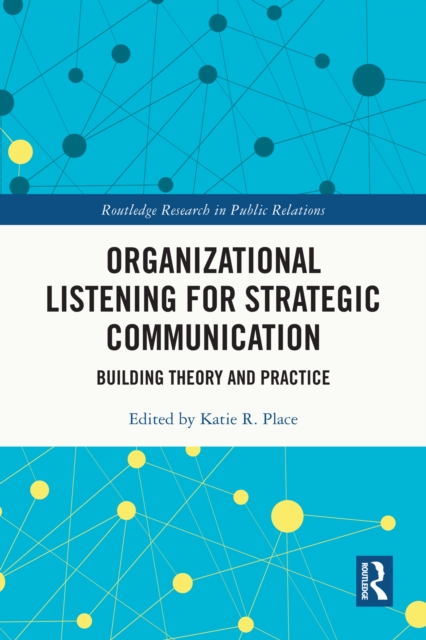 Organizational Listening for Strategic Communication : Building Theory and Practice, PDF eBook