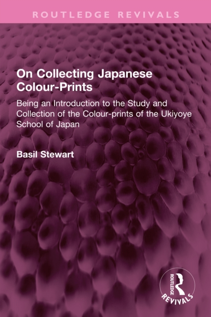 On Collecting Japanese Colour-Prints : Being an Introduction to the Study and Collection of the Colour-prints of the Ukiyoye School of Japan, EPUB eBook