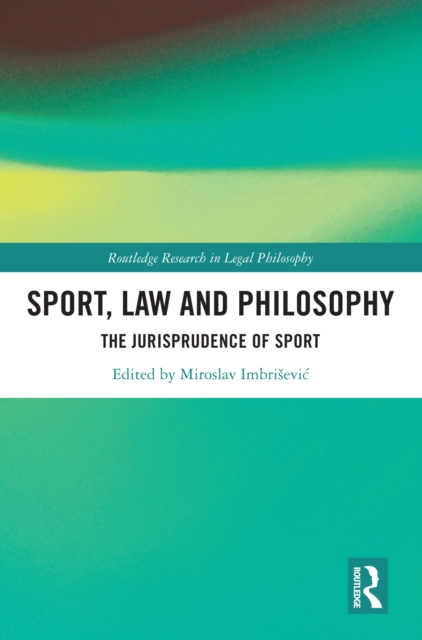Sport, Law and Philosophy : The Jurisprudence of Sport, EPUB eBook
