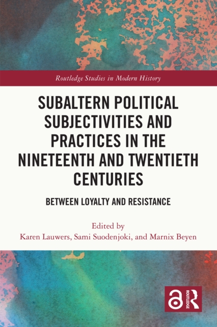 Subaltern Political Subjectivities and Practices in the Nineteenth and Twentieth Centuries : Between Loyalty and Resistance, EPUB eBook