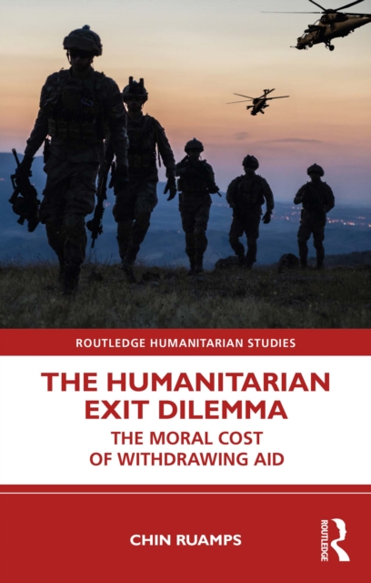 The Humanitarian Exit Dilemma : The Moral Cost of Withdrawing Aid, PDF eBook