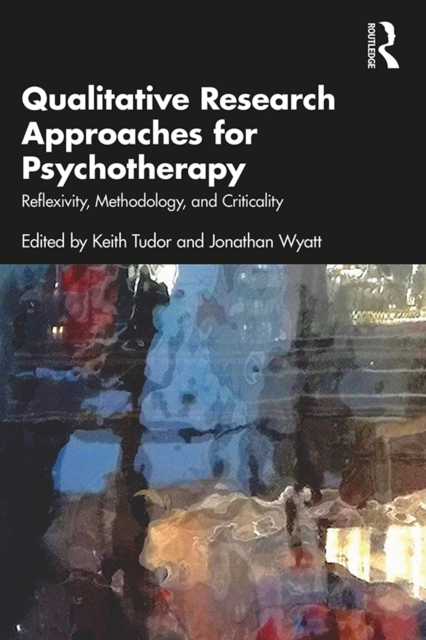 Qualitative Research Approaches for Psychotherapy : Reflexivity, Methodology, and Criticality, PDF eBook