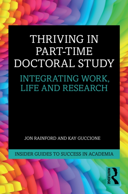 Thriving in Part-Time Doctoral Study : Integrating Work, Life and Research, PDF eBook