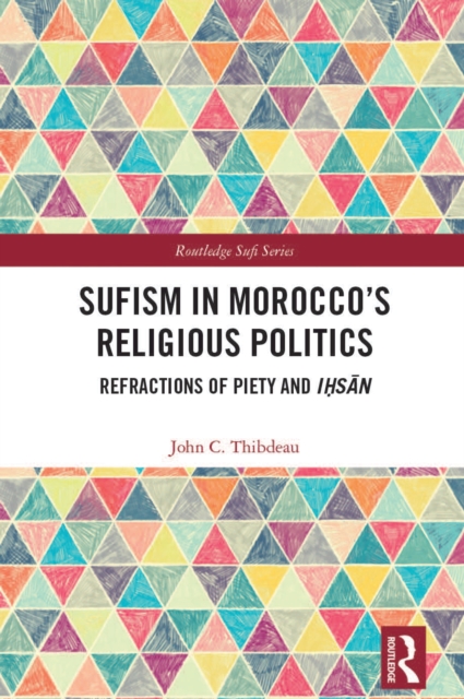 Sufism in Morocco's Religious Politics : Refractions of Piety and Ihsan, PDF eBook