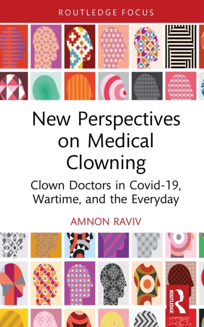 New Perspectives on Medical Clowning : Clown Doctors in Covid-19, Wartime, and the Everyday, PDF eBook