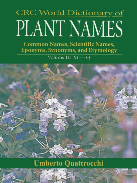 CRC World Dictionary of Plant Nmaes : Common Names, Scientific Names, Eponyms, Synonyms, and Etymology, EPUB eBook
