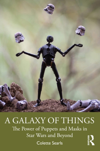 A Galaxy of Things : The Power of Puppets and Masks in Star Wars and Beyond, EPUB eBook