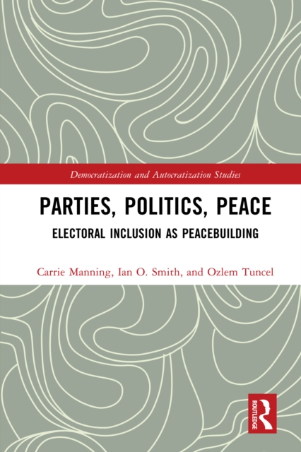 Parties, Politics, Peace : Electoral Inclusion as Peacebuilding, PDF eBook