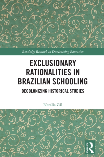 Exclusionary Rationalities in Brazilian Schooling : Decolonizing Historical Studies, EPUB eBook