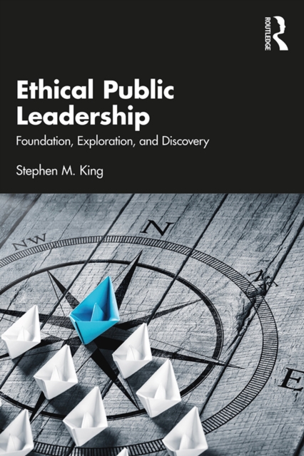 Ethical Public Leadership : Foundation, Exploration, and Discovery, PDF eBook