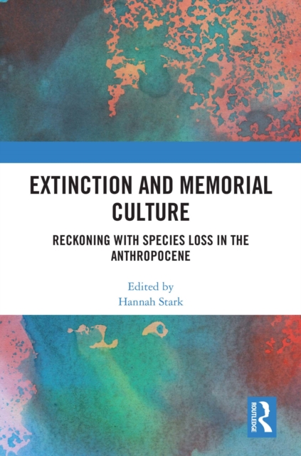 Extinction and Memorial Culture : Reckoning with Species Loss in the Anthropocene, EPUB eBook