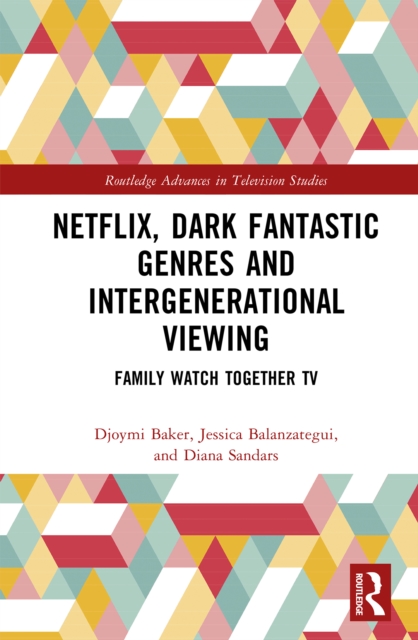 Netflix, Dark Fantastic Genres and Intergenerational Viewing : Family Watch Together TV, PDF eBook