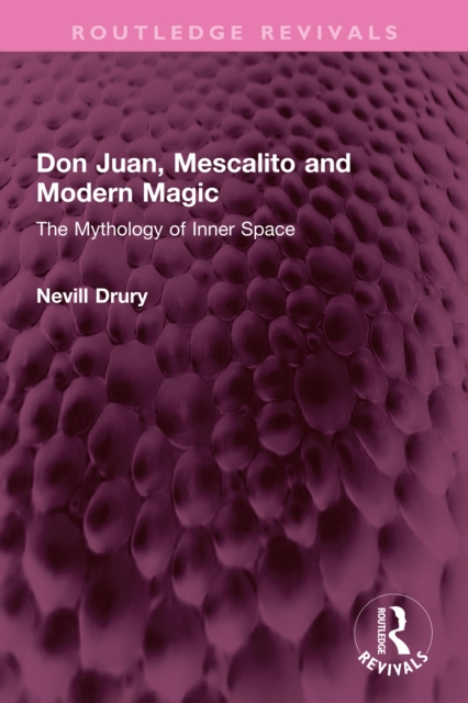 Don Juan, Mescalito and Modern Magic : The Mythology of Inner Space, PDF eBook