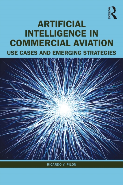 Artificial Intelligence in Commercial Aviation : Use Cases and Emerging Strategies, PDF eBook