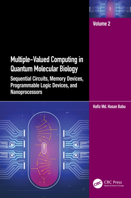 Multiple-Valued Computing in Quantum Molecular Biology : Sequential Circuits, Memory Devices, Programmable Logic Devices, and Nanoprocessors, EPUB eBook