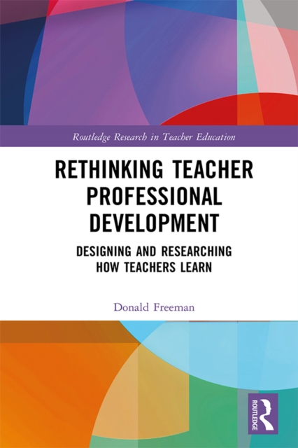 Rethinking Teacher Professional Development : Designing and Researching How Teachers Learn, PDF eBook