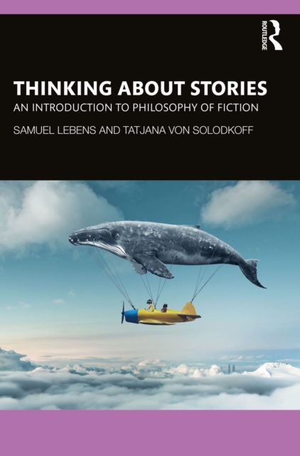 Thinking about Stories : An Introduction to Philosophy of Fiction, PDF eBook