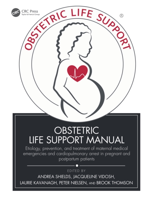 Obstetric Life Support Manual : Etiology, prevention, and treatment of maternal medical emergencies and cardiopulmonary arrest in pregnant and postpartum patients, PDF eBook