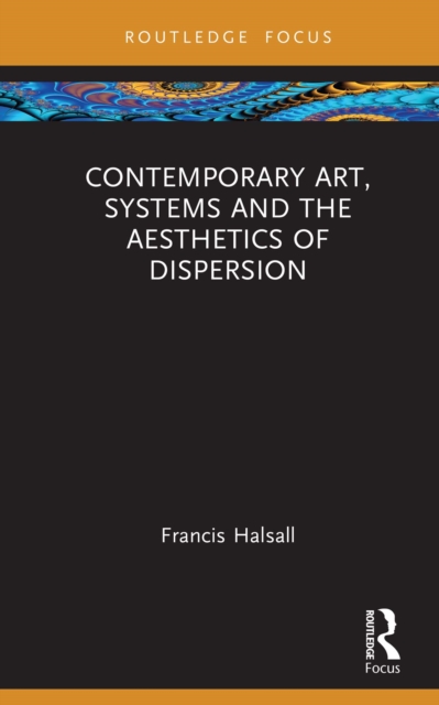 Contemporary Art, Systems and the Aesthetics of Dispersion, PDF eBook