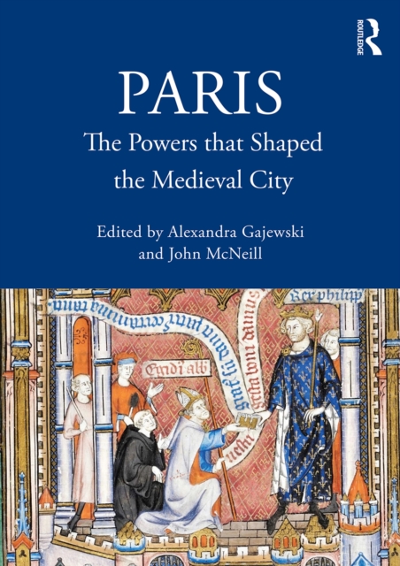 Paris : The Powers that Shaped the Medieval City, EPUB eBook