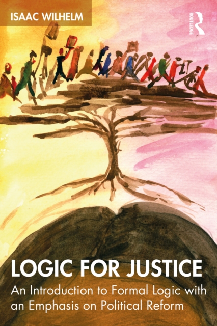 Logic for Justice : An Introduction to Formal Logic with an Emphasis on Political Reform, PDF eBook