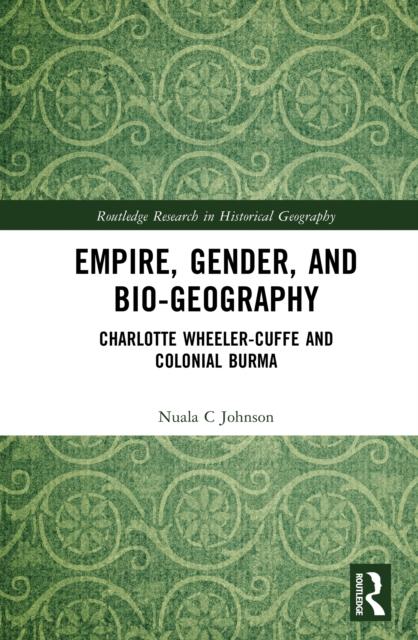 Empire, Gender, and Bio-geography : Charlotte Wheeler-Cuffe and Colonial Burma, EPUB eBook
