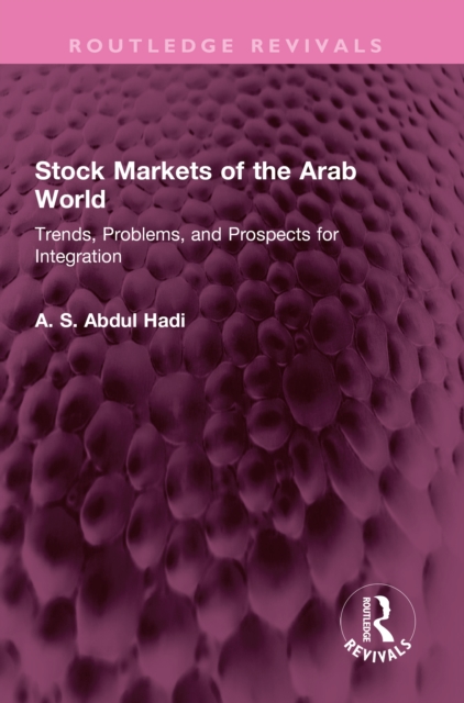Stock Markets of the Arab World : Trends, Problems, and Prospects for Integration, PDF eBook