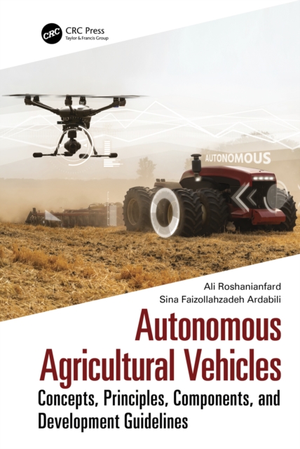 Autonomous Agricultural Vehicles : Concepts, Principles, Components, and Development Guidelines, EPUB eBook