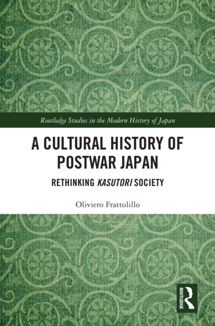 A Cultural History of Postwar Japan : Rethinking Kasutori Society, EPUB eBook