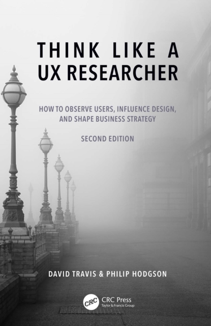 Think Like a UX Researcher : How to Observe Users, Influence Design, and Shape Business Strategy, PDF eBook