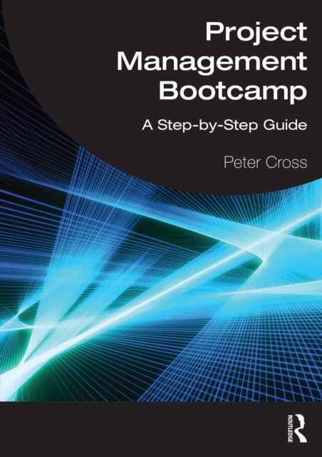 Project Management Bootcamp : A Step-by-Step Guide, PDF eBook