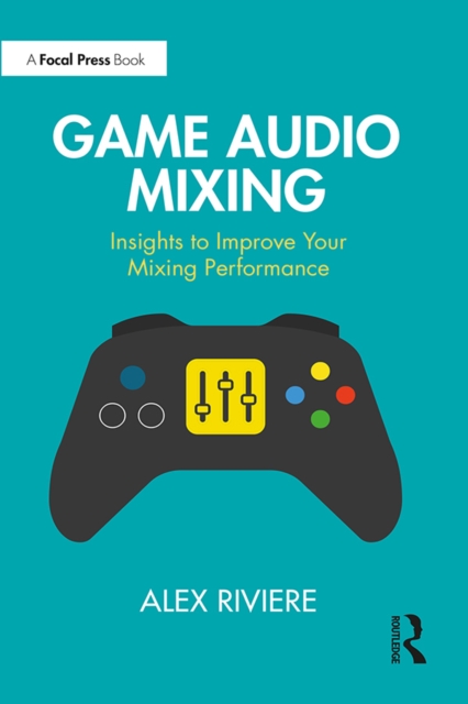 Game Audio Mixing : Insights to Improve Your Mixing Performance, PDF eBook