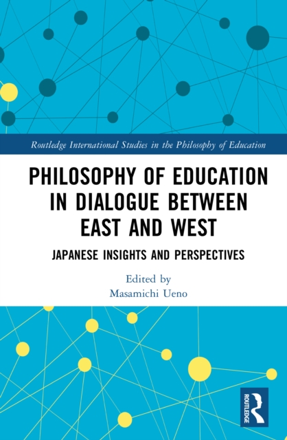 Philosophy of Education in Dialogue between East and West : Japanese Insights and Perspectives, PDF eBook