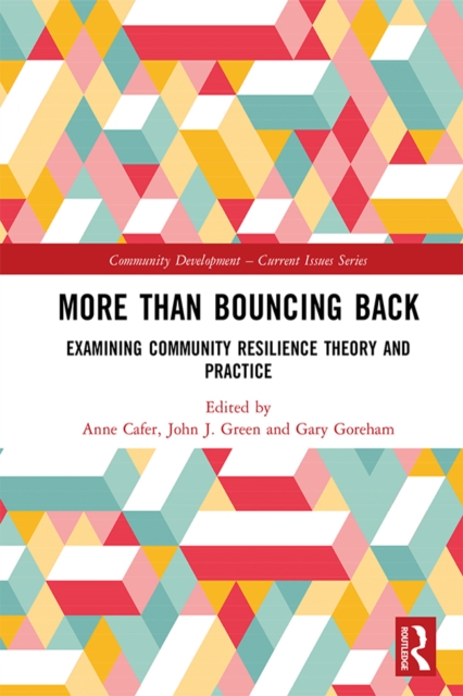 More than Bouncing Back : Examining Community Resilience Theory and Practice, PDF eBook