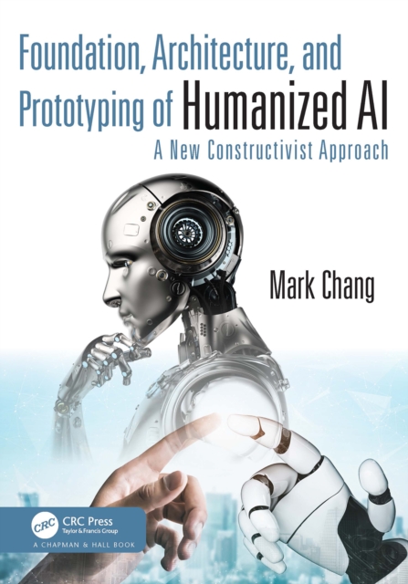 Foundation, Architecture, and Prototyping of Humanized AI : A New Constructivist Approach, PDF eBook