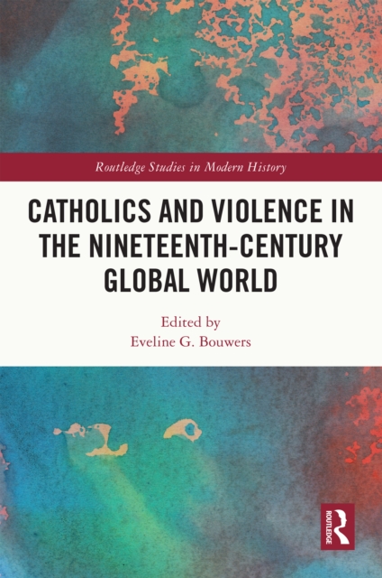 Catholics and Violence in the Nineteenth-Century Global World, EPUB eBook