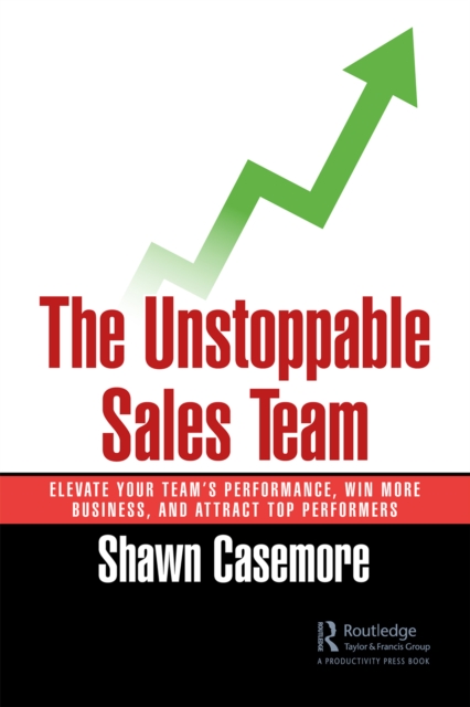 The Unstoppable Sales Team : Elevate Your Team's Performance, Win More Business, and Attract Top Performers, EPUB eBook