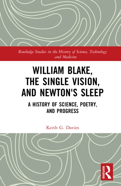 William Blake, the Single Vision, and Newton's Sleep : A History of Science, Poetry, and Progress, EPUB eBook