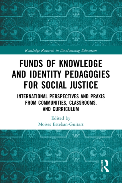 Funds of Knowledge and Identity Pedagogies for Social Justice : International Perspectives and Praxis from Communities, Classrooms, and Curriculum, EPUB eBook