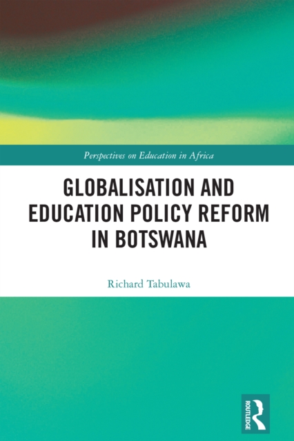 Globalisation and Education Policy Reform in Botswana, PDF eBook