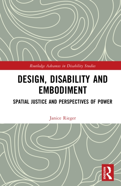 Design, Disability and Embodiment : Spatial Justice and Perspectives of Power, PDF eBook