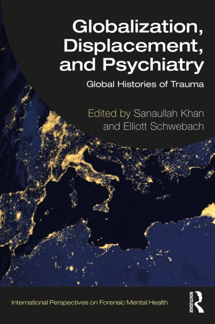 Globalization, Displacement, and Psychiatry : Global Histories of Trauma, PDF eBook