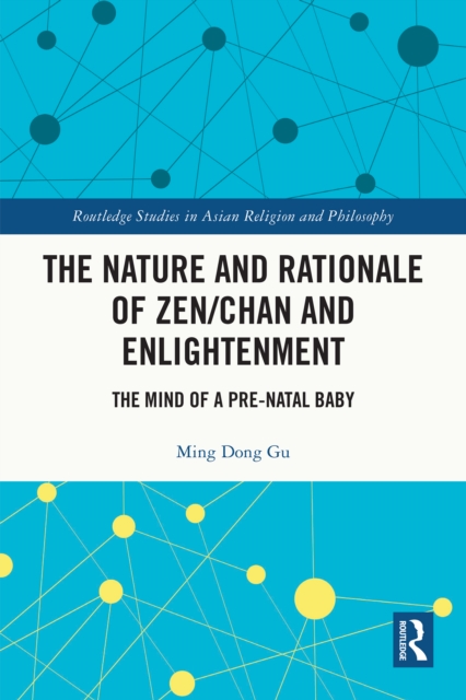 The Nature and Rationale of Zen/Chan and Enlightenment : The Mind of a Pre-Natal Baby, PDF eBook